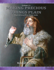 Pearl Of Great Price Study Guide (Making Precious Things Plain, Vol. 13)