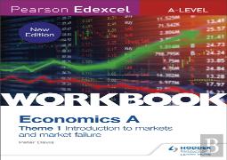 Pearson Edexcel A-Level Economics A Theme 1 Workbook: Introduction To Markets And Market Failure