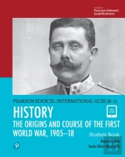 Pearson Edexcel International Gcse (9-1) History: The Origins And Course Of The First World War, 1905-18 Student Book Ebook