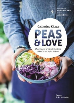Bertrand.pt - Peas & Love ; Du Potager Urbain À L'Assiette, 80 Recettes Super Nature