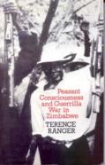 Peasant Consciousness And Guerrilla War In Zimbabwe