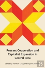 Peasant Cooperation And Capitalist Expansion In Central Peru