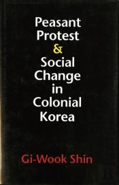 Peasant Protest And Social Change In Colonial Korea