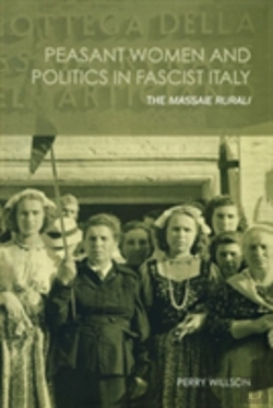 Bertrand.pt - Peasant Women And Politics In Facist Italy