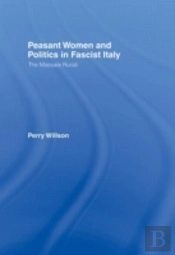 Peasant Women And Politics In Fascist Italy