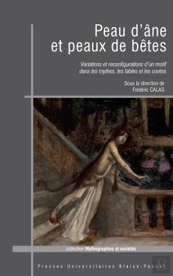 Bertrand.pt - Peau D'Âne Et Peaux De Bêtes : Variations Et Reconfigurations D'Un Motif Dans Les Mythes, Les Fables Et Les Contes