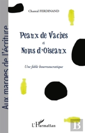 Peaux De Vaches Et Noms D'Oiseaux ; Une Fable Bourreaucratique