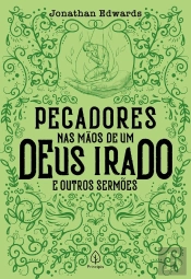 Pecadores Nas Mãos De Um Deus Irado E Outros Sermões