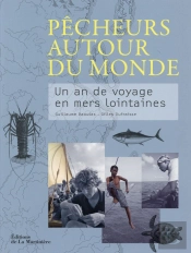 Pêcheurs Autour Du Monde ; Un An De Voyage En Mers Lointaines