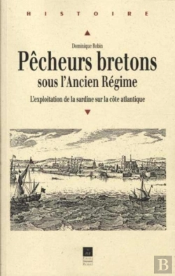 Bertrand.pt - Pêcheurs Bretons Sous L'Ancien Régime ; L'Exploitaition De La Sardine Sur La Côte Atlantique