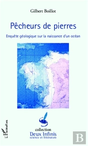 Pêcheurs De Pierre ; Enquête Géologique Sur Le Naissance D'Un Océan
