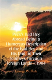 Peck'S Bad Boy Abroad Being A Humorous Description Of The Bad Boy And His Dad  In Their Journeys Through Foreign Lands - 1904