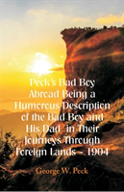 Bertrand.pt - Peck'S Bad Boy Abroad Being A Humorous Description Of The Bad Boy And His Dad  In Their Journeys Through Foreign Lands - 1904