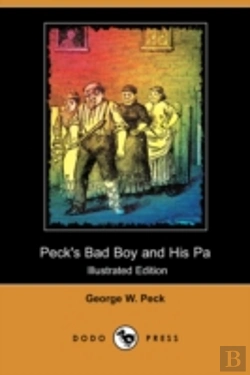 Bertrand.pt - Peck'S Bad Boy And His Pa (Illustrated Edition) (Dodo Press)