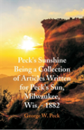 Peck'S Sunshine Being A Collection Of Articles Written For Peck'S Sun, Milwaukee, Wis. - 1882