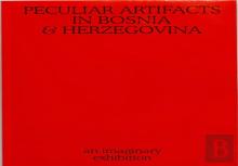 Peculiar Artifacts In Bosnia & Herzegovina Â€“ An Imaginary Exhibition