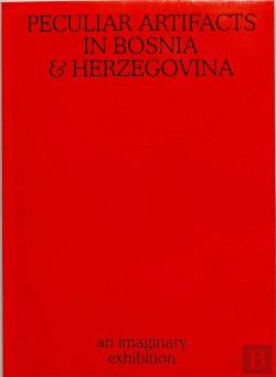 Bertrand.pt - Peculiar Artifacts In Bosnia & Herzegovina Â€“ An Imaginary Exhibition