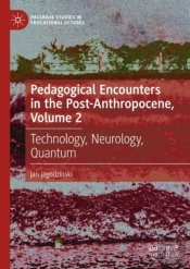 Pedagogical Encounters In The Post-Anthropocene, Volume 2