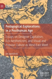Pedagogical Explorations In A Posthuman Age