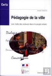 Pedagogie De La Ville. Les Mots Des Acteurs Dans Le Projet Urbain (Debats Certu N. 59)