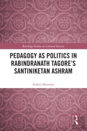 Pedagogy As Politics In Rabindranath Tagore'S Santiniketan Ashram