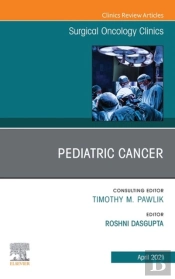 Pediatric Cancer, An Issue Of Surgical Oncology Clinics Of North America, E-Book