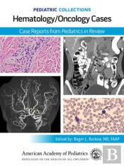 Pediatric Collections: Hematology/Oncology Cases: Case Reports From Pediatrics In Review