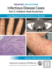 Pediatric Collections: Infectious Disease Cases: Part 2: Indolent Head Scratchers: Case Reports From Pediatrics In Review