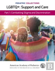 Pediatric Collections: Lgbtq : Support And Care Part 1: Combatting Stigma And Discrimination