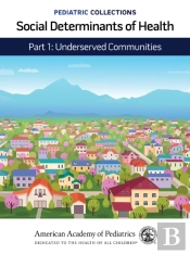Pediatric Collections: Social Determinants Of Health: Part 1: Underserved Communities