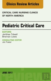 Pediatric Critical Care, An Issue Of Critical Nursing Clinics