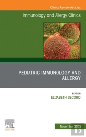 Pediatric Immunology And Allergy, An Issue Of Immunology And Allergy Clinics Of North America, E-Book