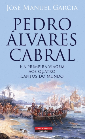 Pedro Álvares Cabral e a Primeira Viagem aos Quatro Cantos do Mundo