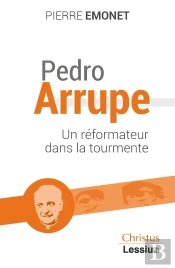 Pedro Arrupe : Un Prophète Dans La Tourmente