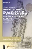 Pedro Calderon De La Barca And The World Theatre In Early Modern Europe