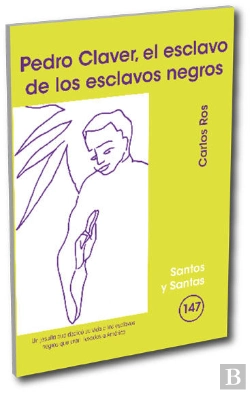 Bertrand.pt - Pedro Claver, El Esclavo De Los Esclavos Negros
