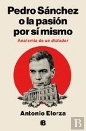 Pedro Sanchez, O La Pasion Por Si Mismo