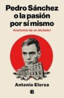 Pedro Sanchez, O La Pasion Por Si Mismo
