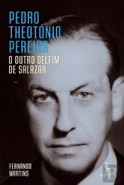 Pedro Theotónio Pereira: O Outro Delfim De Salazar