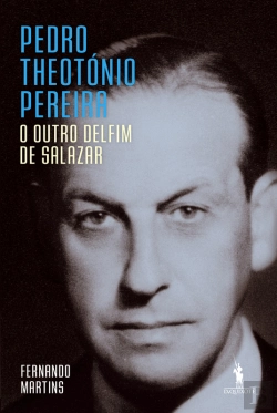 Bertrand.pt - Pedro Theotónio Pereira: O Outro Delfim De Salazar