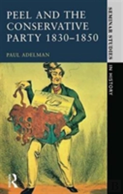 Bertrand.pt - Peel And The Conservative Party 1830-1850