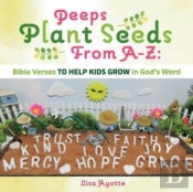 Peeps Plant Seeds From A-Z:  Bible Verses To Help Kids Grow In God'S Word