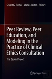 Peer Review, Peer Education, And Modeling In The Practice Of Clinical Ethics Consultation: The Zadeh Project