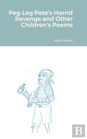 Peg-Leg Pete'S Horrid Revenge And Other Children'S Poems