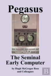 Pegasus The Early Seminal Computer