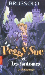 Peggy Sue Et Les Fantomes T.5 ; Le Chateau Noir