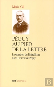 Péguy Au Pied De La Lettre ; La Question Du Litteralisme Dans L'Oeuvre De Péguy