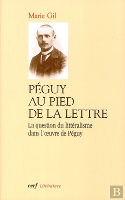 Bertrand.pt - Péguy Au Pied De La Lettre ; La Question Du Litteralisme Dans L'Oeuvre De Péguy