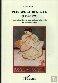 Bertrand.pt - Peindre Au Bengale ; 1939-1977 ; Contribution A Une Lecture Moderne Plurielle De La Modernite