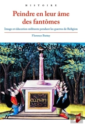 Peindre En Leur Âme Des Fantômes ; Image Et Éducation Militante Pendant Les Guerres De Religion
